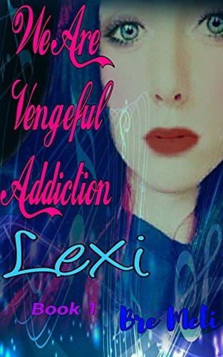 We Are Vengeful Addiction Lexi