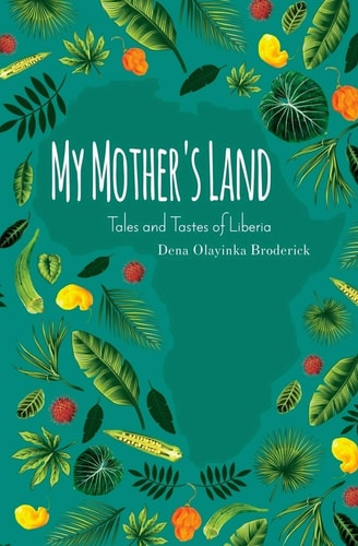 My Mother's Land Tales and Tastes of Liberia