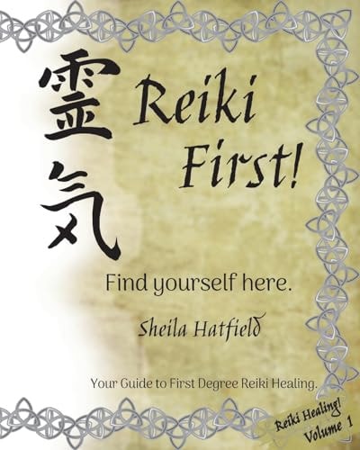 Reiki First! Find Yourself Here. Your Guide to First Degree Reiki Healing.