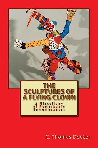 The Sculptures of a Flying Clown A Miscellany of Remarkable Remembrances