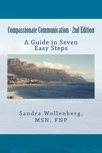 Compassionate Communication - 2nd Edition A Guide in Seven Steps