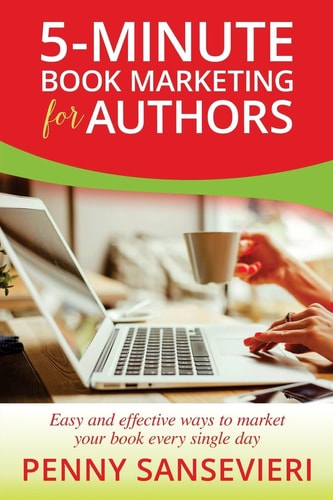 5-Minute Book Marketing for Authors Easy and Effective Ways to Market Your Book Every Single Day!