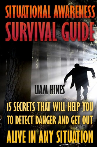 Situational Awareness Survival Guide 15 Secrets That Will Help You To Detect Danger And Get Out Alive In Any Situation