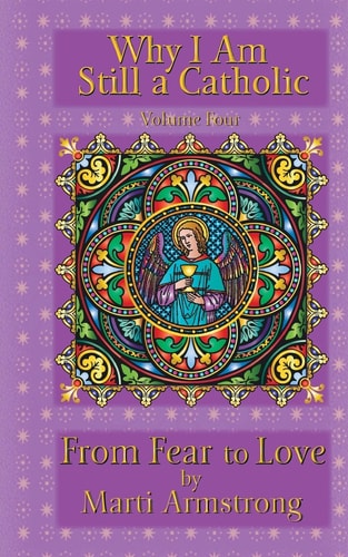 Why I AM Still a Catholic From Fear to Love