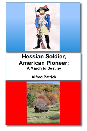 Hessian Soldier, American Pioneer A March to Destiny