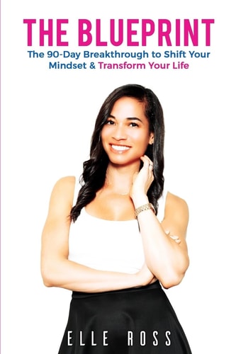 The Blueprint A 90-Day Breakthrough to Shift Your Mindset and Transform Your Life