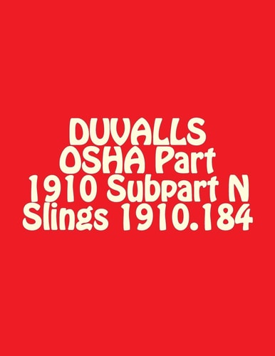 DUVALLS OSHA Part 1910 Subpart N Slings 1910. 184 Slings Materials Handling and Storage 2017 Edition