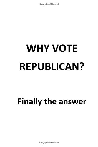 Why Vote Republican? Finally the Answer