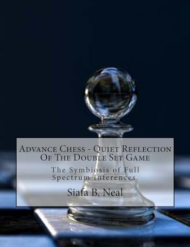 Advance Chess - Quiet Reflection Of The Double Set Game The Symbiosis of Full Spectrum Inferences