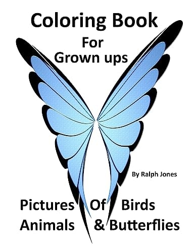 Coloring Book for Grown Ups Pictures of Birds, Animals, and Butterflies and Much Much More