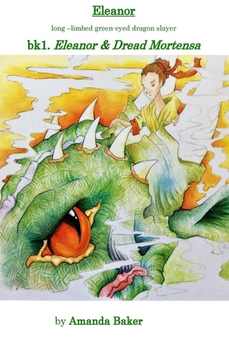 Eleanor and Dread Mortensa Bk1. the Legends of Eleanor Catherine - Long Limbed Green Eyed Dragon Slayer