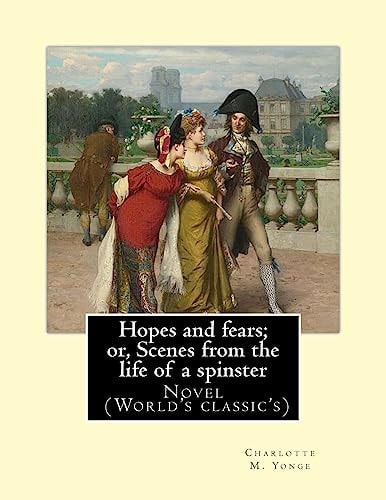 Hopes and Fears; Or, Scenes from the Life of a Spinster By: Charlotte M. Yonge , Illustrated By: Herbert Gandy (1857-1934) Novel (World's Classic's)