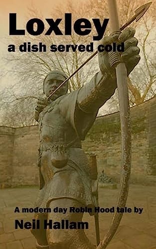 Loxley :a Dish Served Cold A Modern Day Robin Hood Tale