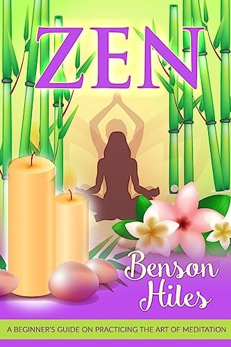 Zen A Beginner's Guide on Practicing the Art of Meditation.