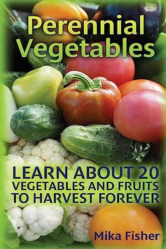 Perennial Vegetables Learn About 20 Vegetables and Fruits to Harvest Forever