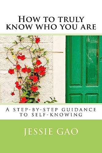 How to Truly Know Who You Are A Step-By-step Guidance to Self-knowing