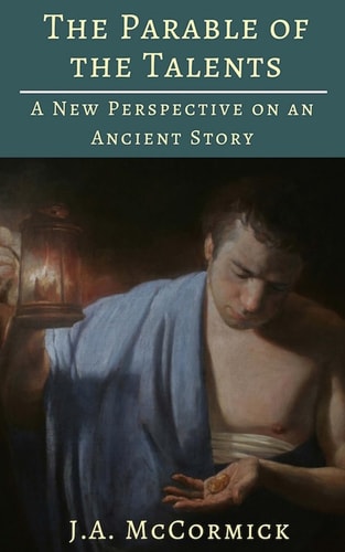 The Parable of the Talents A New Perspective On an Ancient Story
