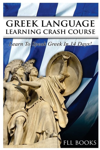 Greek Language Learning Crash Course Learn to Speak Greek in 14 Days!