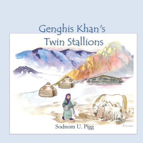 Genghis Khan Twin Stallions An Epic Tale of Genghis Khan and His Beloved Twin Stallions