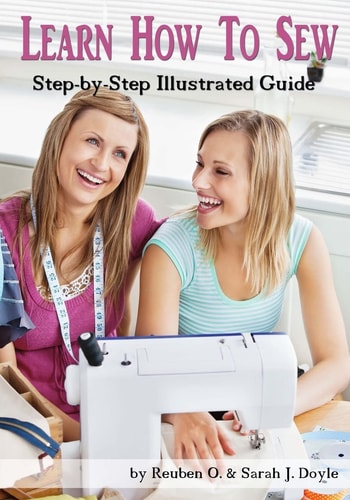 Learn How to Sew Anyone Can Learn How to Sew with This Illustrated Step-By-step Guide!