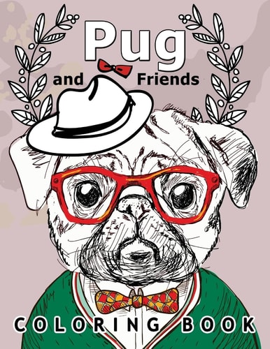 Pug and Friends Coloring Book A Dog Coloring Book for Adults
