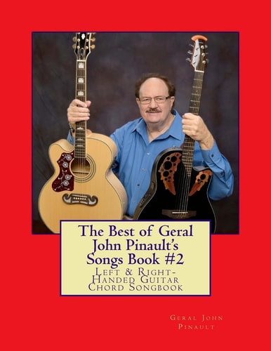 The Best of Geral John Pinault's Songs Book #2 Left and Right-Handed Guitar Chord Songbook