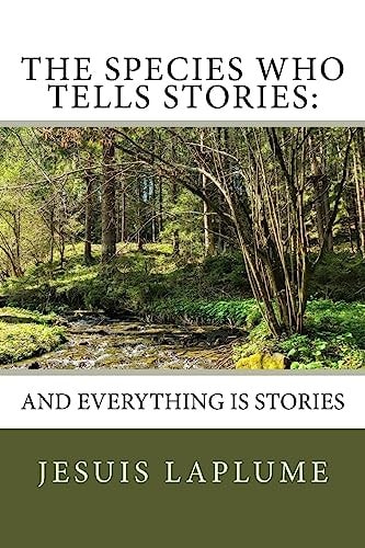 The Species Who Tells Stories: And Everything Is Stories