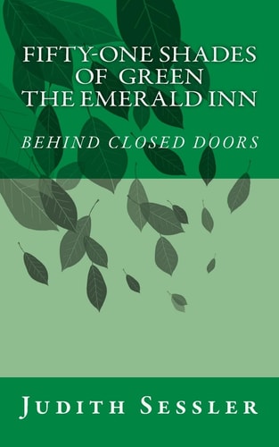 FIFTY-ONE SHADES of GREEN Or the EMERALD INN-BEHIND CLOSED DOORS