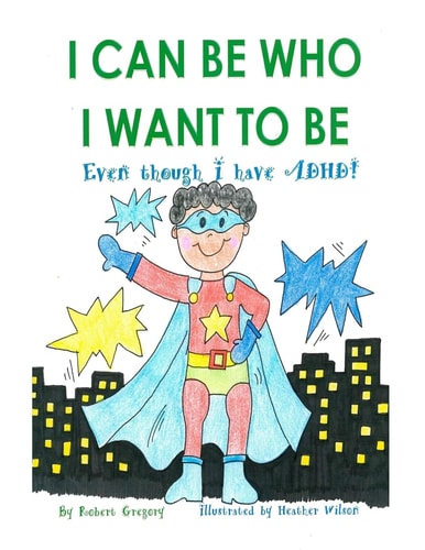I Can Be Who I Want to Be Even Though I Have ADHD