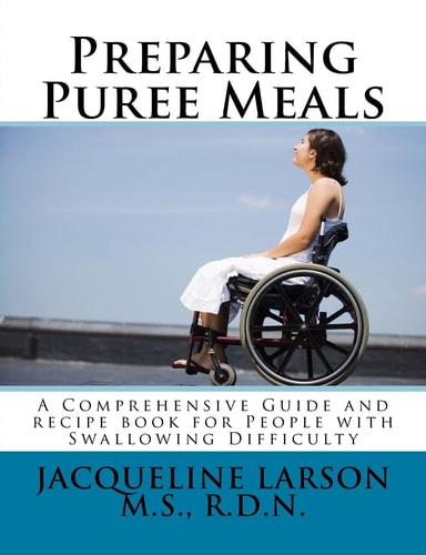 Preparing Puree Meals Comprehensive Guide and Puree Recipe Book for People with Swallowing Difficulty