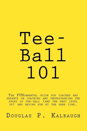 Tee-Ball 101 Coaching Beginning Baseball