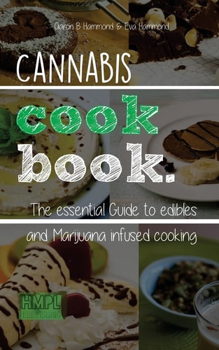 Cannabis Cookbook The Essential Guide to Edibles and Cooking with Marijuana