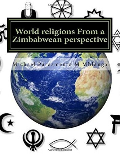 World Religions From a Zimbabwean Perspective A Cross Cutting Approach to Understanding the Religious Phenomena