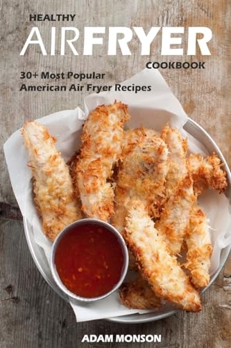 Healthy Air Fryer Cookbook 30+ Most Popular American Air Fryer Recipes in One Healthy Cookbook