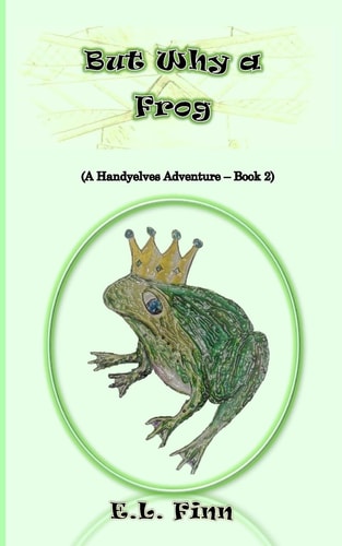 But Why a Frog (a Handyelves Adventure - Book2)