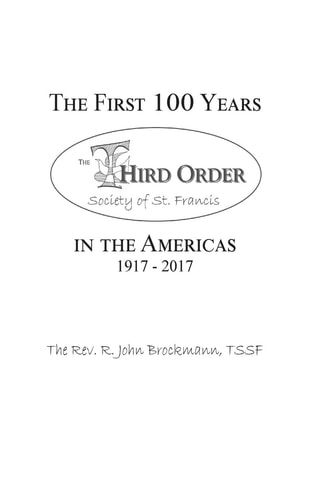 The First 100 Years in the Americas: 1917 - 2017 Third Order Society of St. Francis