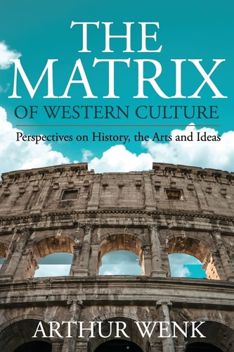 The Matrix of Western Culture Perspectives on History, the Arts and Ideas