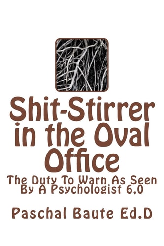 Shit-Stirrer in the Oval Office Duty to Warn As Seen by a Psychologist 6. 0