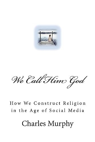 We Call Him God How We Construct Religion in the Age of Social Media
