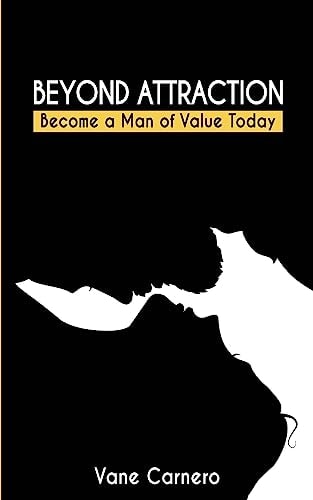 Beyond Attraction Become a Man of Value Today