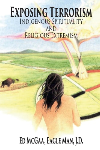 Exposing Terrorism Indigenous Spirituality and Religious Extremism