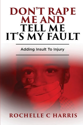 "Don't Rape Me And Tell Me It's My Fault" Adding Insult To Injury