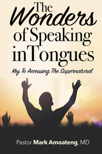 The Wonders of Speaking in Tongues Key To Accessing The Supernatural