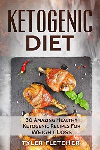 Ketogenic Diet 30 Amazing Healthy Ketogenic Recipes For Weight Loss