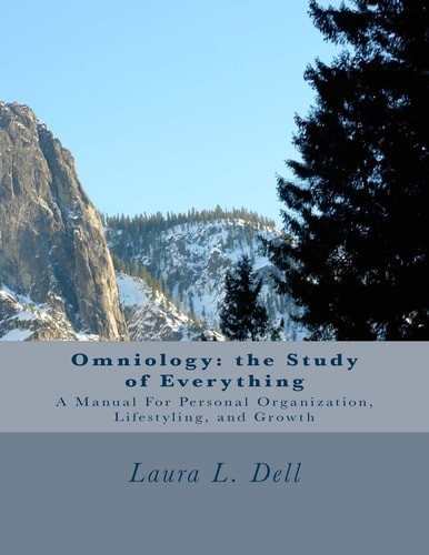 Omniology The Study of Everything: A Manual For Personal Organization, Lifestyling, and Growth