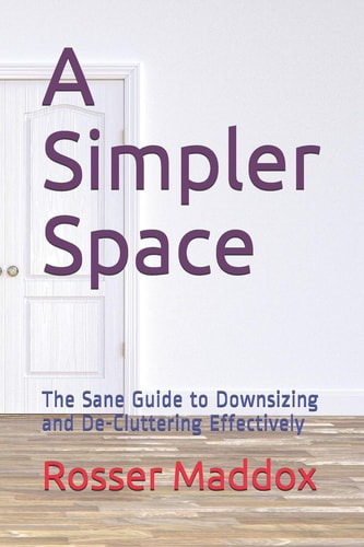 A Simpler Space The Sane Guide to Downsizing and De-Cluttering Effectively