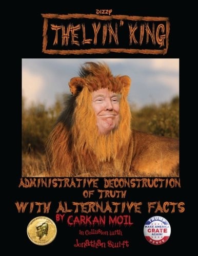 The Lyin' King Administrative Deconstruction of Truth with Alternative Facts