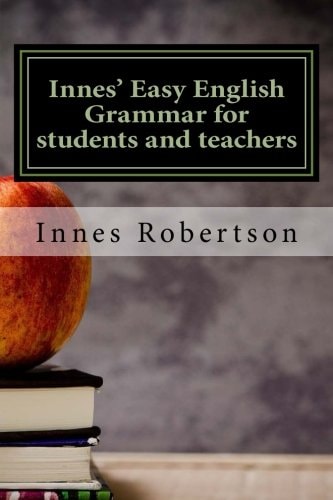 Innes' Easy English Grammar for Students and Teachers A Concise Illustrated Guide to English Grammar for Students and Teachers.