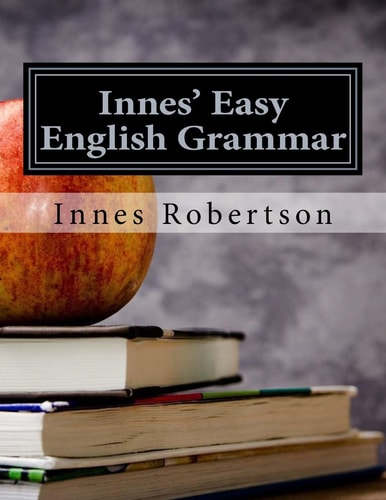 Innes' Easy English Grammar A Concise Illustrated Guide to English Grammar for Students and Teachers.