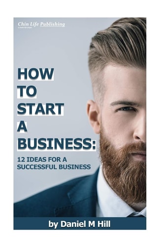 How to Start Your Business : 12 Ideas for a Successful Business